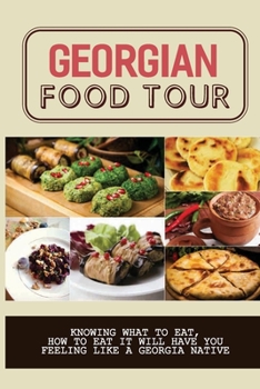 Paperback Georgian Food Tour: Knowing What To Eat, How To Eat It Will Have You Feeling Like A Georgia Native: Fast Food Restaurants Only In Georgia Book