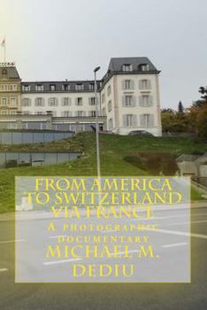 From America to Switzerland Via France: A Photographic Documentary