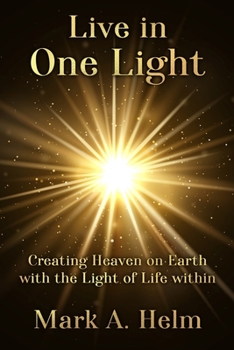 Paperback Live in One Light: Creating Heaven on Earth with the Light of Life within Book