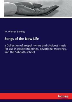 Paperback Songs of the New Life: a Collection of gospel hymns and choicest music for use in gospel meetings, devotional meetings, and the Sabbath-schoo Book