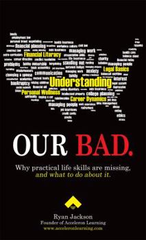 Paperback Our Bad: Why Practical Life Skills Are Missing, and What to Do About It. Book