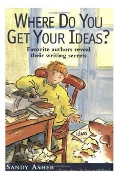 Paperback Where Do You Get Your Ideas?: Favorite Authors Reveal Their Writing Secrets Book