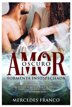 Paperback Oscuro Amor. Tormenta Insospechada (Oferta Especial 3 en 1): La Colección Completa de Libros de Novelas Románticas en Español. Una novela romántica Es [Spanish] Book