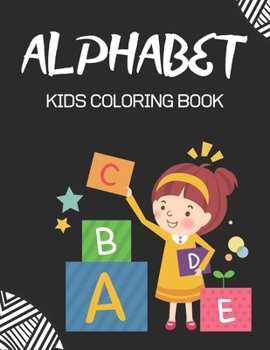 Paperback Alphabet Kids Coloring Book: Fun with Learn Alphabet A-Z Coloring & Activity Book for Toddler and Preschooler ABC Coloring Book, Good gift for kids Book