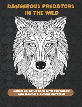 Paperback Dangerous Predators In The Wild - Unique Coloring Book with Zentangle and Mandala Animal Patterns Book