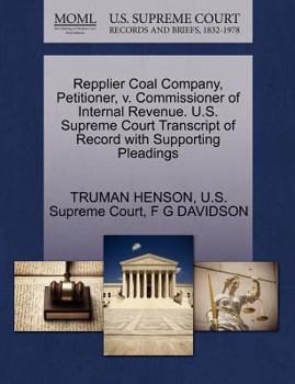 Paperback Repplier Coal Company, Petitioner, V. Commissioner of Internal Revenue. U.S. Supreme Court Transcript of Record with Supporting Pleadings Book