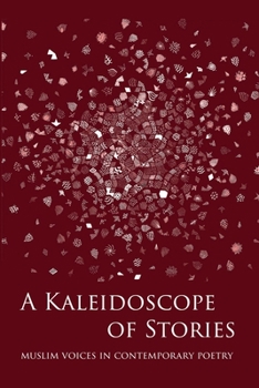 Paperback A Kaleidoscope of Stories: Muslim Voices in Contemporary Poetry Book
