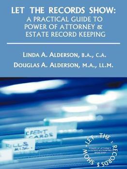 Paperback Let the Records Show: A Practical Guide to Power of Attorney and Estate Record Keeping Book