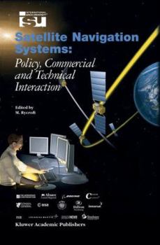Hardcover Satellite Navigation Systems: Policy, Commercial and Technical Interaction Book