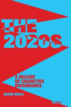 Paperback The 2020s: A Decade of Cognitive Dissonance Book