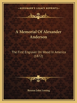 Paperback A Memorial Of Alexander Anderson: The First Engraver On Wood In America (1872) Book