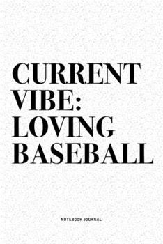 Current Vibe: Loving Baseball: A 6x9 Inch Diary Notebook Journal With A Bold Text Font Slogan On A Matte Cover and 120 Blank Lined Pages Makes A Great Alternative To A Card