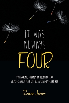 Paperback It Was Always Four: My Pandemic Journey in Becoming and Walking Away from Life as a Stay-At-Home Mom Book