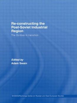 Paperback Re-Constructing the Post-Soviet Industrial Region: The Donbas in Transition Book