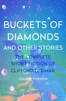 Buckets of Diamonds: And Other Stories - Book #13 of the Complete Short Fiction of Clifford D. Simak