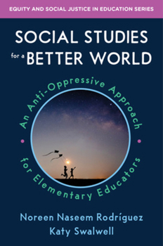 Paperback Social Studies for a Better World: An Anti-Oppressive Approach for Elementary Educators Book