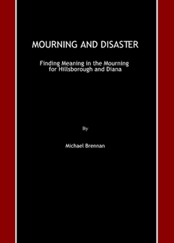 Mourning and Disaster: Finding Meaning in the Mourning for Hillsborough and Diana