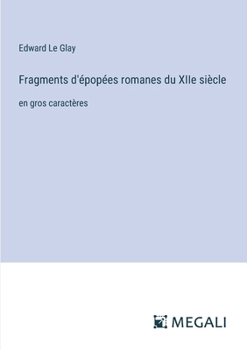 Paperback Fragments d'épopées romanes du XIIe siècle: en gros caractères [French] Book