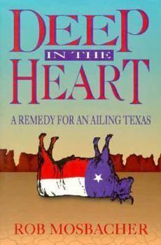 Paperback Deep in the Heart: A Remedy for an Ailing Texas Book