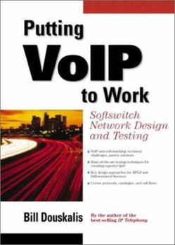 Hardcover Putting Voip to Work: Softswitch Network Design and Testing: Softswitch Network Design and Testing Book