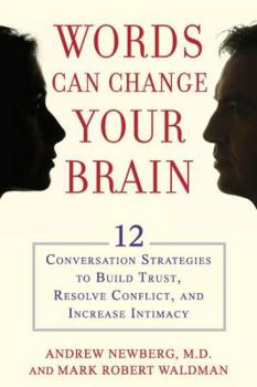 Hardcover Words Can Change Your Brain: 12 Conversation Strategies to Build Trust, Resolve Conflict, and Increase Intimacy Book