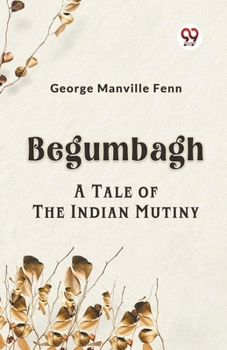 Paperback Begumbagh A Tale Of The Indian Mutiny Book