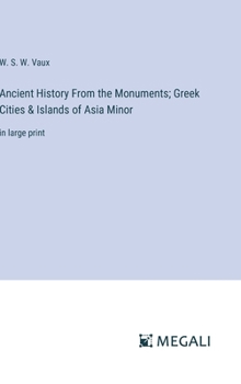 Hardcover Ancient History From the Monuments; Greek Cities & Islands of Asia Minor: in large print Book