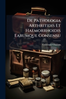 Paperback De Pathologia Arthritidis Et Haemorrhoidis Earumque Consensu Book
