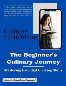 Paperback The Beginner's Culinary Journey: Mastering Essential Cooking Skills Book