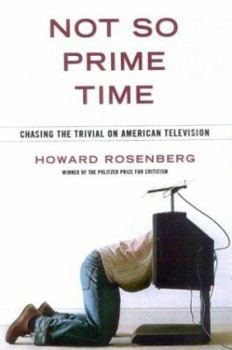Hardcover Not So Prime Time: Chasing the Trivial on American Television Book