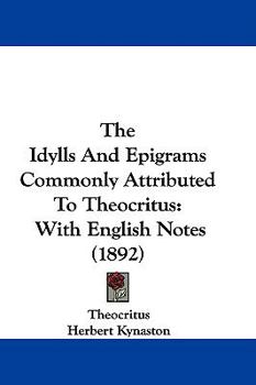 Paperback The Idylls And Epigrams Commonly Attributed To Theocritus: With English Notes (1892) Book