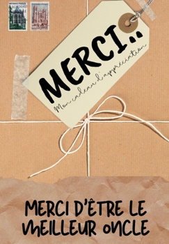 Merci D'être Le Meilleur Oncle: Mon cadeau d'appréciation: Livre-cadeau en couleurs - Questions guidées - 6,61 x 9,61 pouces (French Edition)