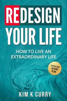 Paperback Redesign Your Life: How to Live an Extraordinary Life Book