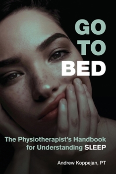 Paperback Go To Bed: The Physiotherapist's Handbook for Understanding Sleep Book