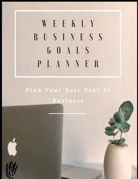 Paperback Weekly Business Goals Planner: Plan Your Best Year In Business Book