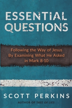 Paperback Essential Questions: Following the Way of Jesus By Examining What He Asked in Mark 8-10 Book