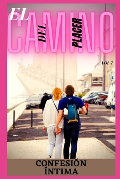 El camino del placer (vol 7): Confesion �ntima, secreto, fantas�a, placer, romance, confianza, historias er�ticas, sexo adulto