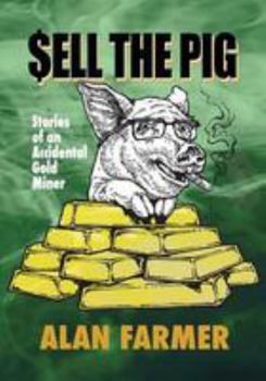 Paperback Sell the Pig: Tales of an Accidental Gold Miner Book