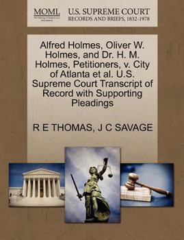 Paperback Alfred Holmes, Oliver W. Holmes, and Dr. H. M. Holmes, Petitioners, V. City of Atlanta Et Al. U.S. Supreme Court Transcript of Record with Supporting Book