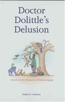Hardcover Doctor Dolittle's Delusion: Animals and the Uniqueness of Human Language Book