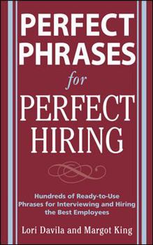 Paperback Perfect Phrases for Perfect Hiring: Hundreds of Ready-To-Use Phrases for Interviewing and Hiring the Best Employees Every Time Book