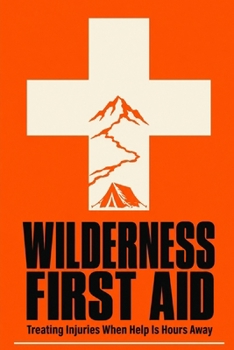 Paperback Wilderness First Aid: Treating Injuries When Help Is Hours Away Book