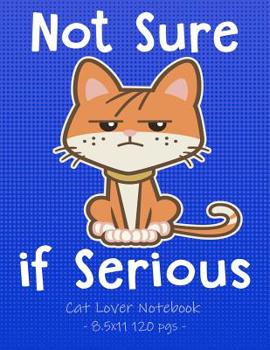 Paperback NOT SURE IF SERIOUS Cat Lover Notebook: School Supplies Gift for Girls Love Kittens - 8.5x11 Book