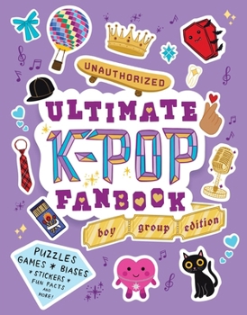 Paperback Unauthorized Ultimate K-Pop Fanbook: Boy Group Edition: Puzzles, Games, Biases, Stickers, Fun Facts, and More! Book
