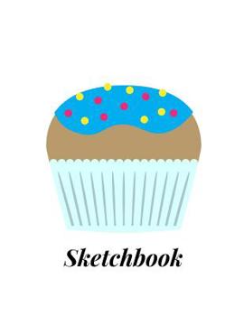 Sketchbook: Novelty Cupcake Sketchbook ~ 8.5x11in