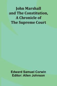 John Marshall And The Constitution, A Chronicle Of The Supreme Court