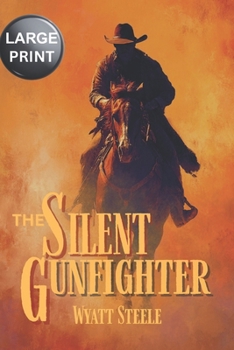 The Silent Gunfighter - LARGE PRINT: A Classic Western Novel (Trails of the Gunfighter - LARGE PRINT SERIES)