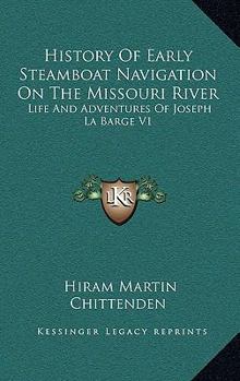 Hardcover History Of Early Steamboat Navigation On The Missouri River: Life And Adventures Of Joseph La Barge V1 Book