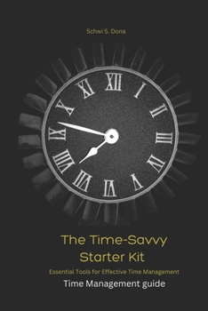 Paperback The Time-Savvy Starter Kit: Essential Tools for Effective Time Management Book