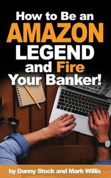 Paperback How to Be an Amazon Legend and Fire Your Banker! Book